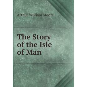 

Книга The Story of the Isle of Man