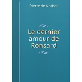 

Книга Le dernier amour de Ronsard