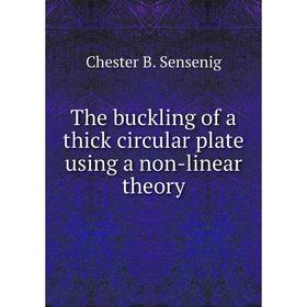 

Книга The buckling of a thick circular plate using a non-linear theory