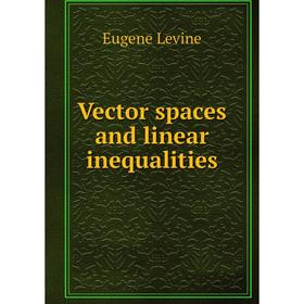 

Книга Vector spaces and linear inequalities