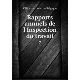 

Книга Rapports annuels de l'Inspection du travail 7