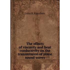 

Книга The effects of viscosity and heat conductivity on the transmission of plane sound waves