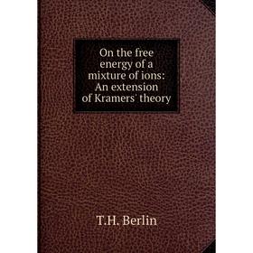

Книга On the free energy of a mixture of ions: An extension of Kramers' theory