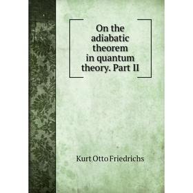 

Книга On the adiabatic theorem in quantum theory Part II