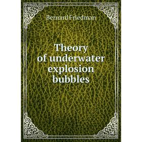 

Книга Theory of underwater explosion bubbles