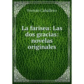 

Книга La farisea: Las dos gracias: novelas originales