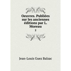 

Книга Oeuvres Publiées sur les anciennes éditions par L Moreau 2