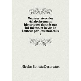 

Книга Oeuvres Avec des éclaircissemens historiques donnés par même, et la vie de l'auteur par Des Maizeaux 1