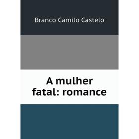 

Книга A mulher fatal: romance