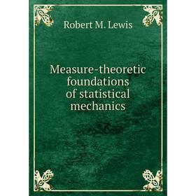 

Книга Measure-theoretic foundations of statistical mechanics