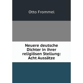 

Книга Neuere deutsche Dichter in ihrer religiösen Stellung: Acht Aussätze