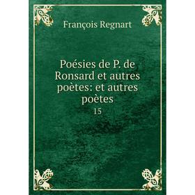 

Книга Poésies de P. de Ronsard et autres poètes: et autres poètes 15