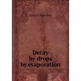 

Книга Decay by drops by evaporation