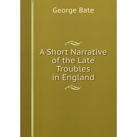 

Книга A Short Narrative of the Late Troubles in England