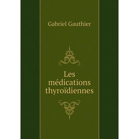 

Книга Les médications thyroïdiennes