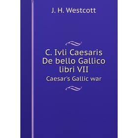 

Книга C. Ivli Caesaris De bello Gallico libri VII Caesar's Gallic war