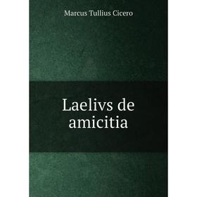 

Книга Laelivs de amicitia