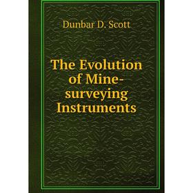 

Книга The Evolution of Mine-surveying Instruments