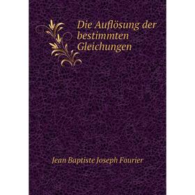 

Книга Die Auflösung der bestimmten Gleichungen