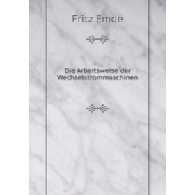 

Книга Die Arbeitsweise der Wechselstrommaschinen