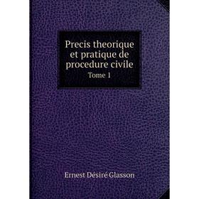 

Книга Precis theorique et pratique de procedure civile Tome 1
