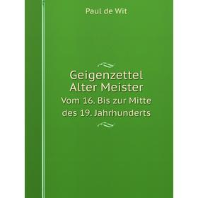 

Книга Geigenzettel Alter Meister Vom 16. Bis zur Mitte des 19. Jahrhunderts