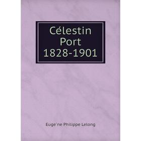 

Книга Célestin Port 1828-1901