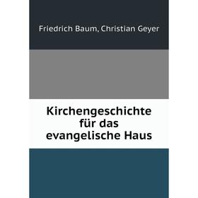 

Книга KirchenGeschichte für das evangelische Haus