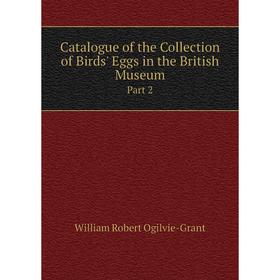 

Книга Catalogue of the Collection of Birds' Eggs in the British Museum Part 2