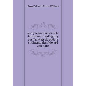 

Книга Analyse und historisch-kritische Grundlegung des Traktats de eodem et diuerso des Adelard von Bath