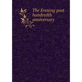 

Книга The Evening post hundredth anniversary