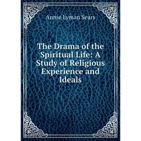 

Книга The Drama of the Spiritual Life: A Study of Religious Experience and Ideals