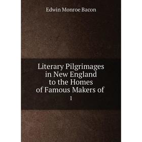 

Книга Literary Pilgrimages in New England to the Homes of Famous Makers