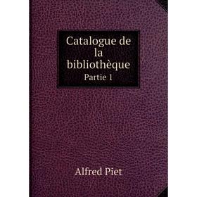 

Книга Catalogue de la bibliothèque Partie 1