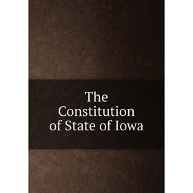 

Книга The Constitution of State of Iowa