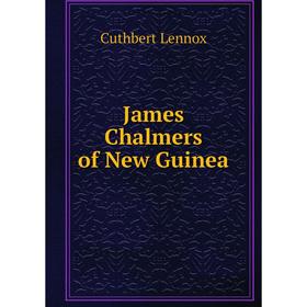 

Книга James Chalmers of New Guinea