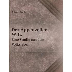 

Книга Der Appenzeller Witz Eine Studie aus dem Volksleben