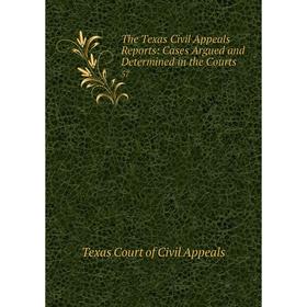 

Книга The Texas Civil Appeals Reports: Cases Argued and Determined in the Courts. 57