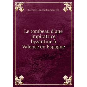 

Книга Le tombeau d'une impiratrice byzantine à Valence en Espagne