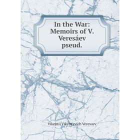 

Книга In the War: Memoirs of V. Veresáev pseud.
