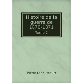 

Книга Histoire de la guerre de 1870-1871 Tome 2