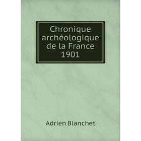 

Книга Chronique archéologique de la France 1901