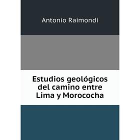 

Книга Estudios geológicos del camino entre Lima y Morococha