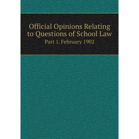 

Книга Official Opinions Relating to Questions of School LawPart 1 February 1902