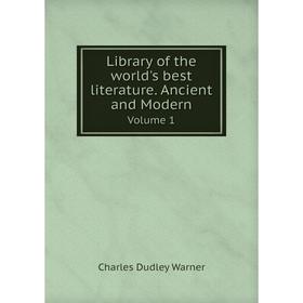 

Книга Library of the world's best literature Ancient and ModernVolume 1