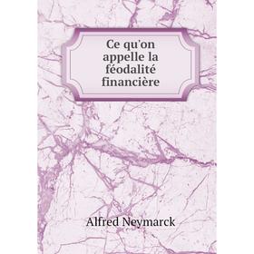 

Книга Ce qu'on appelle la féodalité financière