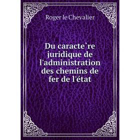 

Книга Du caractère juridique de l'administration des chemins de fer de l'état