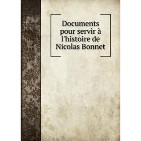 

Книга Documents pour servir à l'histoire de Nicolas Bonnet