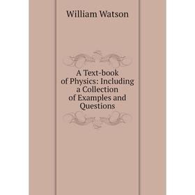 

Книга A Text-book of Physics: Including a Collection of Examples and Questions