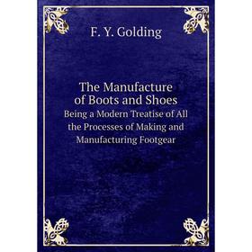 

Книга The Manufacture of Boots and Shoes